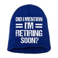 Did I Mention IM Retiring Soon Short Acrylic Beanie