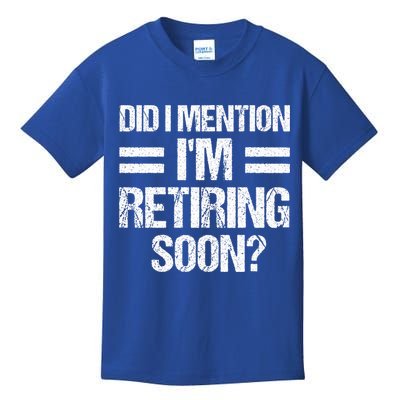 Did I Mention IM Retiring Soon Kids T-Shirt