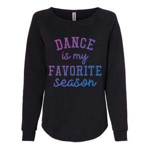 Dance Is My Favorite Season Funny Dancer Dancing School Gift Womens California Wash Sweatshirt