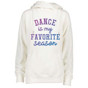 Dance Is My Favorite Season Funny Dancer Dancing School Gift Womens Funnel Neck Pullover Hood