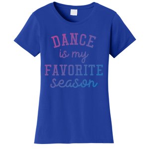 Dance Is My Favorite Season Funny Dancer Dancing School Gift Women's T-Shirt