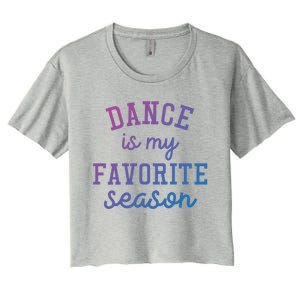 Dance Is My Favorite Season Funny Dancer Dancing School Gift Women's Crop Top Tee