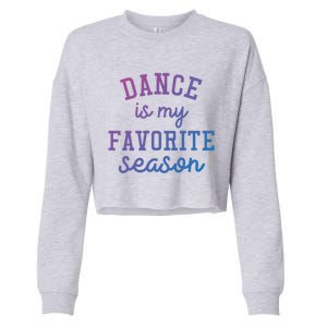 Dance Is My Favorite Season Funny Dancer Dancing School Gift Cropped Pullover Crew