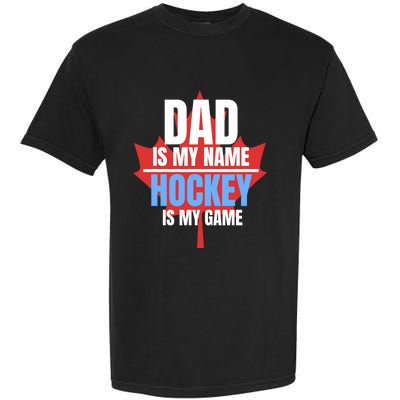 Dad Is My Name Hockey Is My Game Canadian Dad Canada Day Gift Garment-Dyed Heavyweight T-Shirt