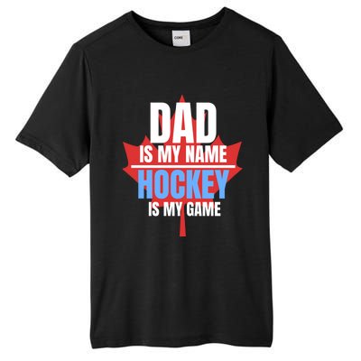 Dad Is My Name Hockey Is My Game Canadian Dad Canada Day Gift Tall Fusion ChromaSoft Performance T-Shirt