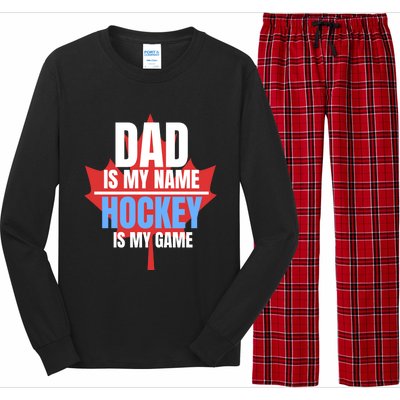 Dad Is My Name Hockey Is My Game Canadian Dad Canada Day Gift Long Sleeve Pajama Set