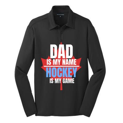 Dad Is My Name Hockey Is My Game Canadian Dad Canada Day Gift Silk Touch Performance Long Sleeve Polo