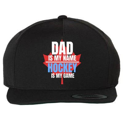 Dad Is My Name Hockey Is My Game Canadian Dad Canada Day Gift Wool Snapback Cap