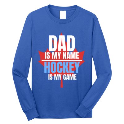 Dad Is My Name Hockey Is My Game Canadian Dad Canada Day Gift Long Sleeve Shirt