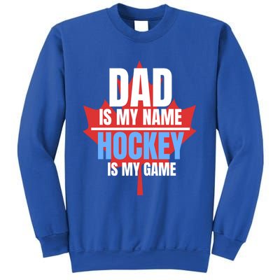 Dad Is My Name Hockey Is My Game Canadian Dad Canada Day Gift Sweatshirt