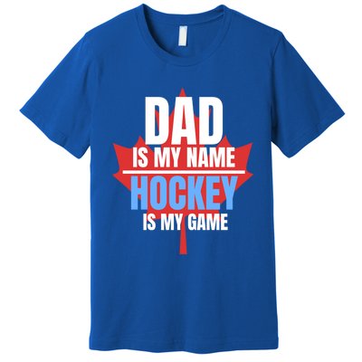 Dad Is My Name Hockey Is My Game Canadian Dad Canada Day Gift Premium T-Shirt