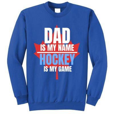 Dad Is My Name Hockey Is My Game Canadian Dad Canada Day Gift Tall Sweatshirt