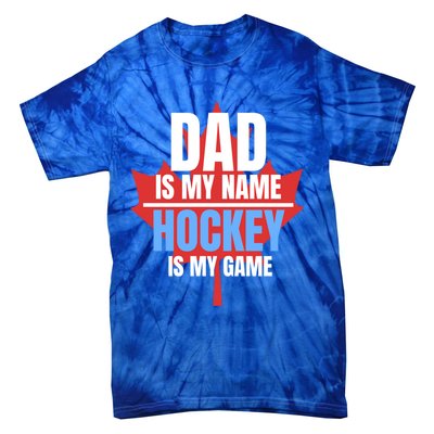 Dad Is My Name Hockey Is My Game Canadian Dad Canada Day Gift Tie-Dye T-Shirt