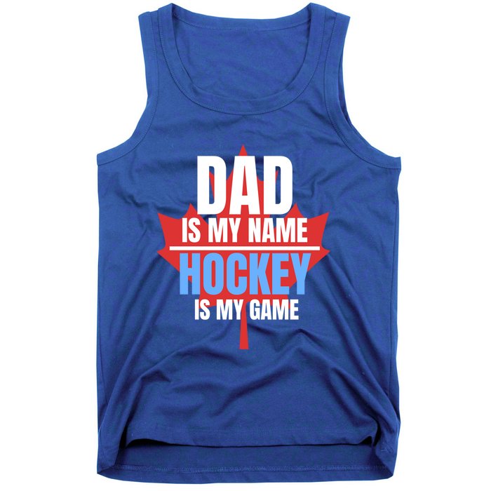 Dad Is My Name Hockey Is My Game Canadian Dad Canada Day Gift Tank Top