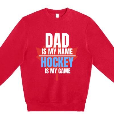 Dad Is My Name Hockey Is My Game Canadian Dad Canada Day Gift Premium Crewneck Sweatshirt