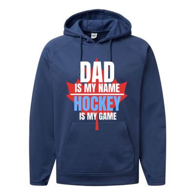 Dad Is My Name Hockey Is My Game Canadian Dad Canada Day Gift Performance Fleece Hoodie