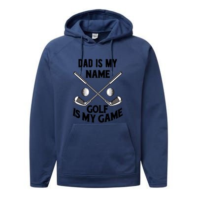 Dad Is My Name Golf Is My Game Dad Golf Gift For Dad Father's Day Performance Fleece Hoodie