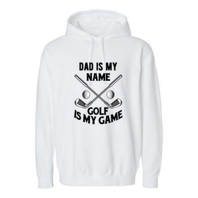 Dad Is My Name Golf Is My Game Dad Golf Gift For Dad Father's Day Garment-Dyed Fleece Hoodie