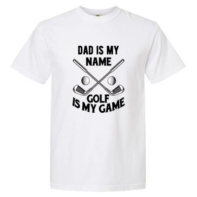 Dad Is My Name Golf Is My Game Dad Golf Gift For Dad Father's Day Garment-Dyed Heavyweight T-Shirt