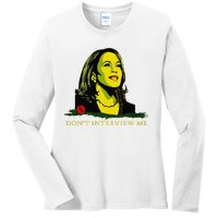 Don’T Interview Me Kamala Harris Funny Quote Vote Kamala Ladies Long Sleeve Shirt