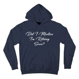 Did I Mention IM Retiring Soon Tall Hoodie