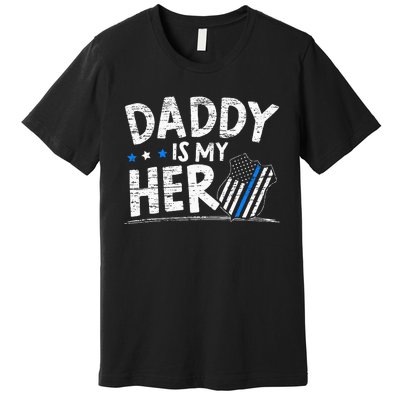 Daddy Is My Hero Police Thin Blue Line Law Enforcement Premium T-Shirt