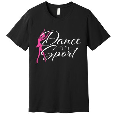 Dance Is My Sport Ballet Dancer Ballerina Plié Chassé Jeté Premium T-Shirt