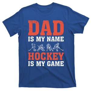 Dad Is My Name Hockey Is My Game FatherS Day Meaningful Gift T-Shirt