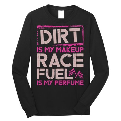 Dirt Is My Makeup Race Fuel Is My Perfume Dirt Track Racing Long Sleeve Shirt