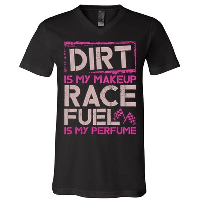 Dirt Is My Makeup Race Fuel Is My Perfume Dirt Track Racing V-Neck T-Shirt