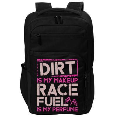 Dirt Is My Makeup Race Fuel Is My Perfume Dirt Track Racing Impact Tech Backpack