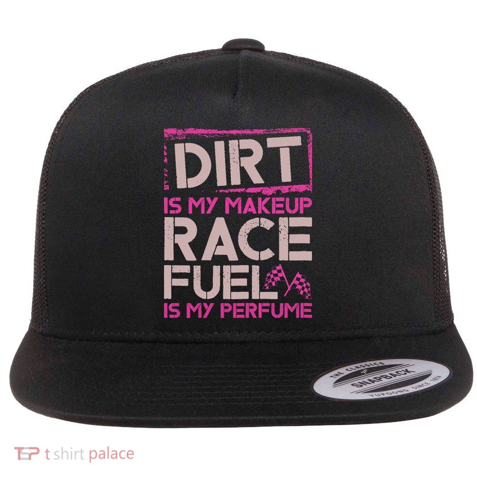 Dirt Is My Makeup Race Fuel Is My Perfume Dirt Track Racing Flatbill Hat