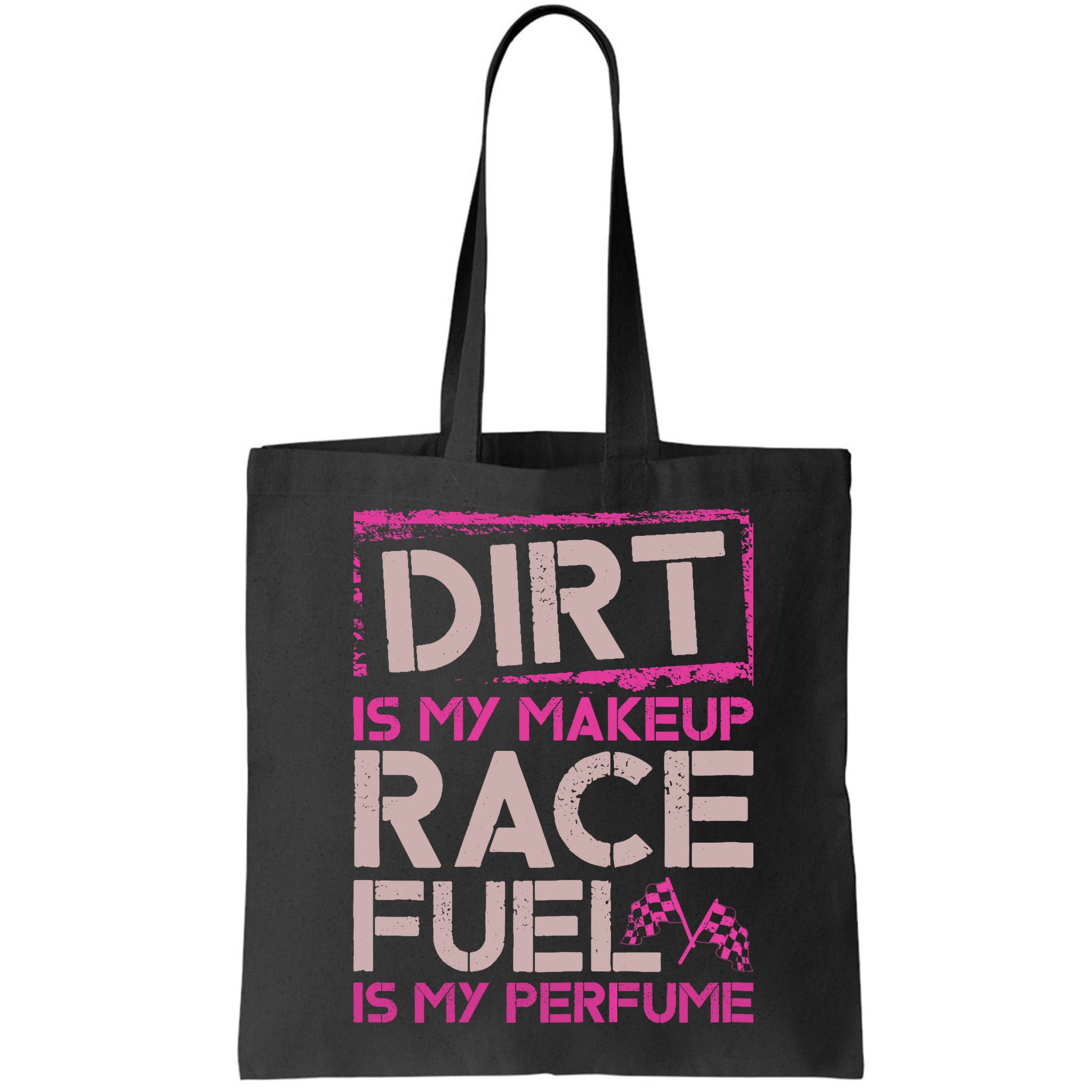 Dirt Is My Makeup Race Fuel Is My Perfume Dirt Track Racing Bag