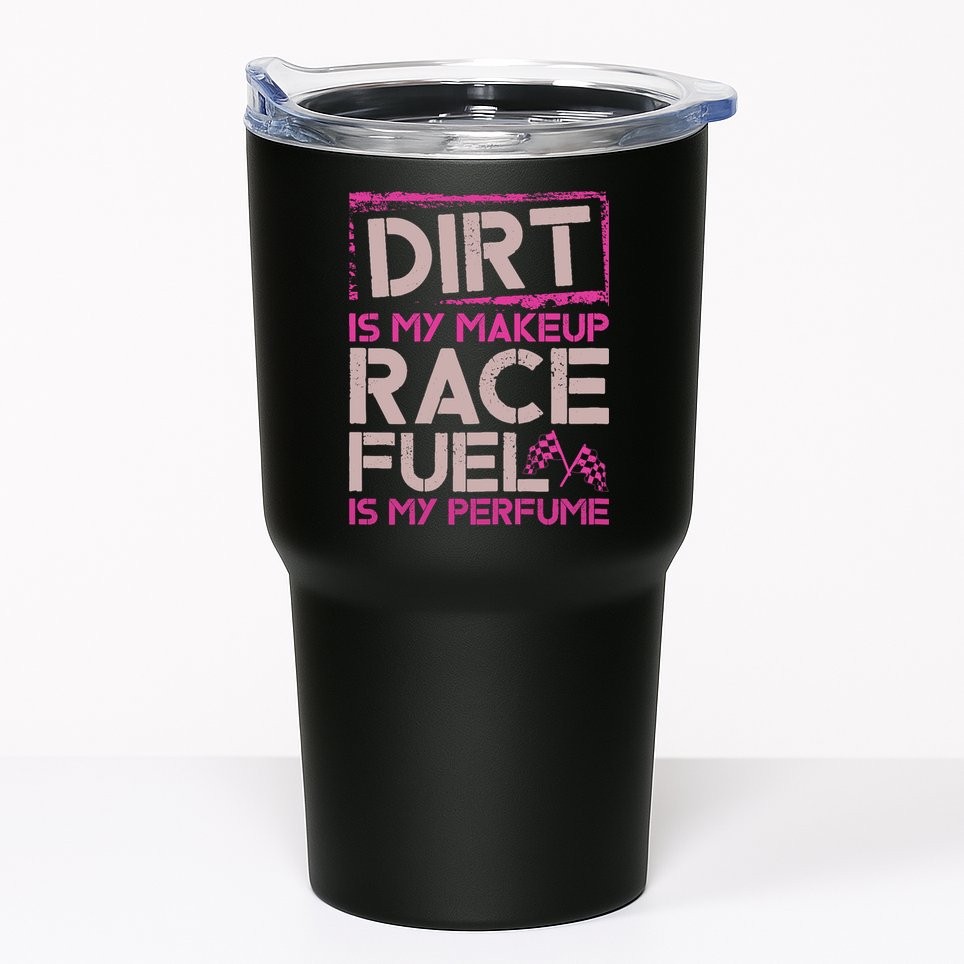 Dirt Is My Makeup Race Fuel Is My Perfume Dirt Track Racing Tumbler