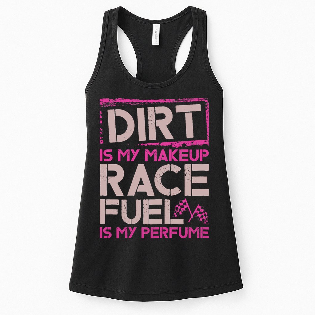 Dirt Is My Makeup Race Fuel Is My Perfume Dirt Track Racing Womens Tank Top
