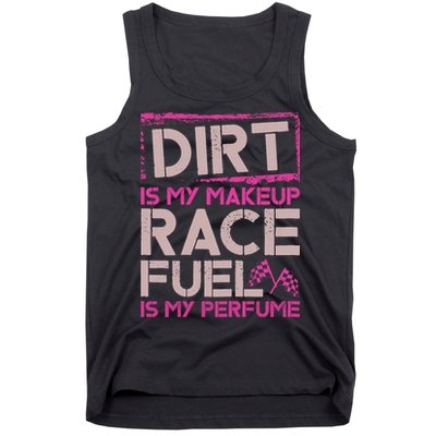 Dirt Is My Makeup Race Fuel Is My Perfume Dirt Track Racing Tank Top