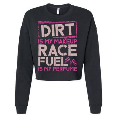 Dirt Is My Makeup Race Fuel Is My Perfume Dirt Track Racing Cropped Pullover Crew