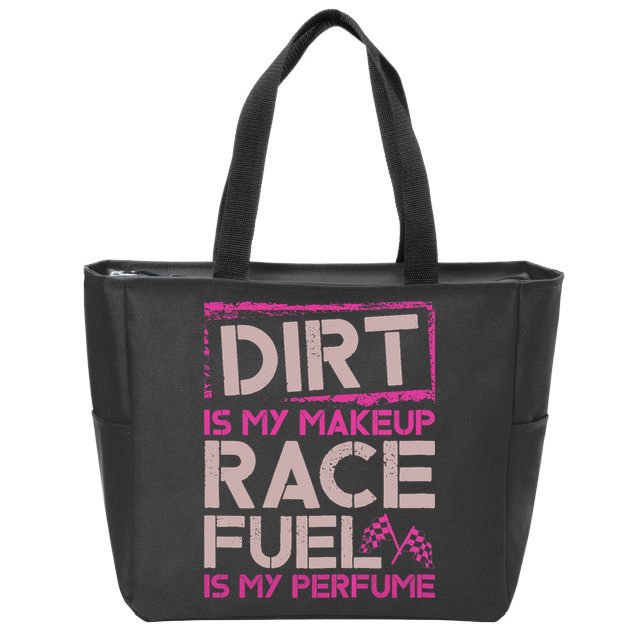 Dirt Is My Makeup Race Fuel Is My Perfume Dirt Track Racing Zip Tote Bag