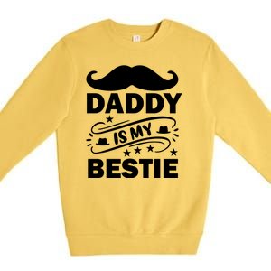 Daddy Is My Bestie Premium Crewneck Sweatshirt