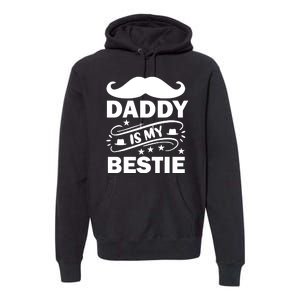 Daddy Is My Bestie Premium Hoodie