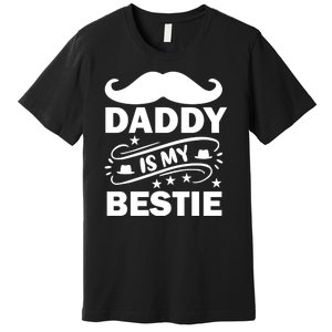 Daddy Is My Bestie Premium T-Shirt