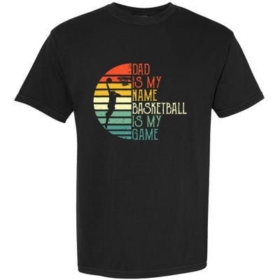 Dad Is My Name Basketball Is My Game Sport Fathers Day Garment-Dyed Heavyweight T-Shirt