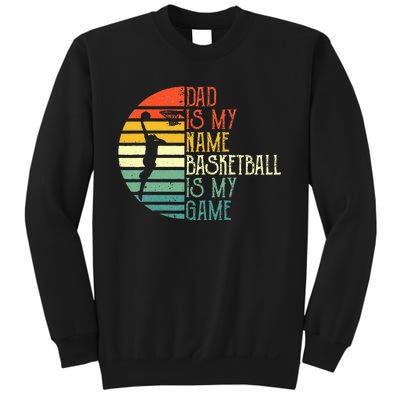 Dad Is My Name Basketball Is My Game Sport Fathers Day Sweatshirt