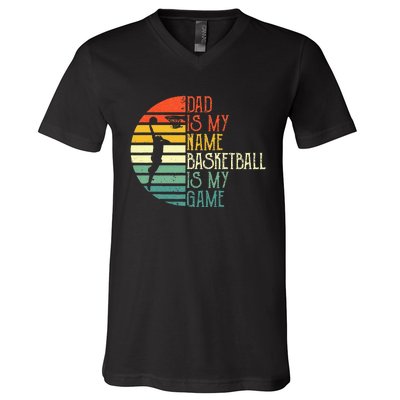 Dad Is My Name Basketball Is My Game Sport Fathers Day V-Neck T-Shirt