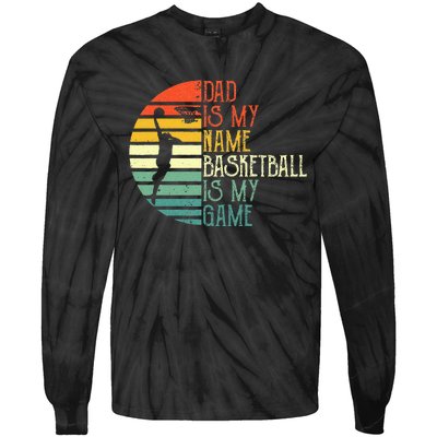 Dad Is My Name Basketball Is My Game Sport Fathers Day Tie-Dye Long Sleeve Shirt