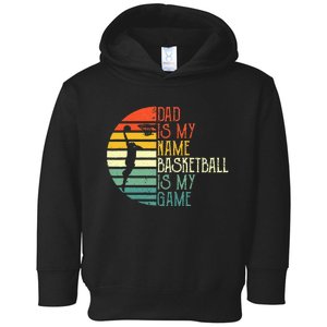 Dad Is My Name Basketball Is My Game Sport Fathers Day Toddler Hoodie