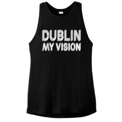 Dublin Ireland My Vision Funny St. PatrickS Day Ladies PosiCharge Tri-Blend Wicking Tank