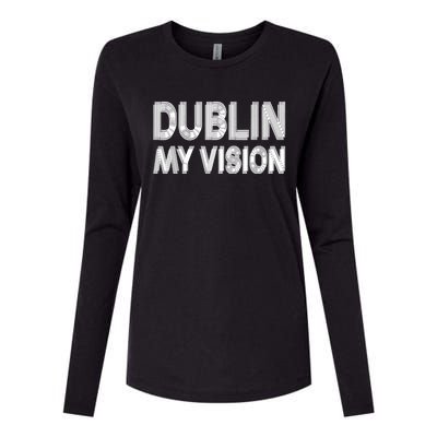 Dublin Ireland My Vision Funny St. PatrickS Day Womens Cotton Relaxed Long Sleeve T-Shirt