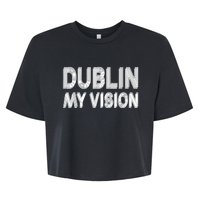 Dublin Ireland My Vision Funny St. PatrickS Day Bella+Canvas Jersey Crop Tee