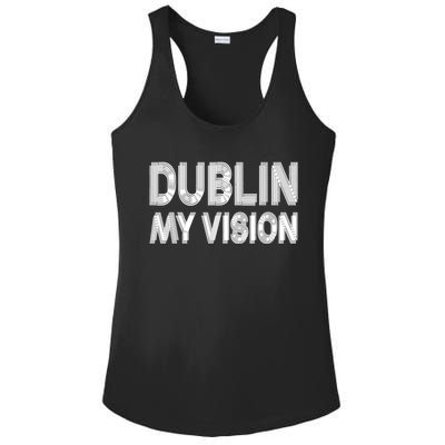 Dublin Ireland My Vision Funny St. PatrickS Day Ladies PosiCharge Competitor Racerback Tank